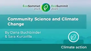 Community Science and Climate Change - Dana Buchbinder & Sara Kuruvilla | EcoSummit 2023