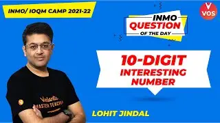 10 - Digit Interesting Number | INMO Question of the Day | INMO 2021-22 | Lohit Jindal | VOS