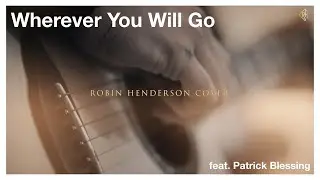 Wherever You Will Go - Robin Henderson Cover feat.  Patrick Blessing - Original von The Calling