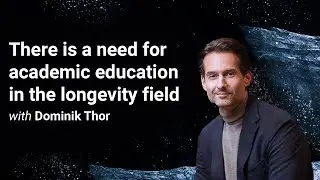 'There is a need for academic education in the longevity field'