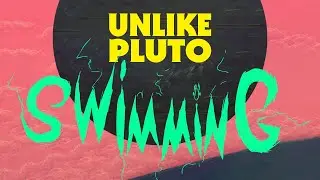 Unlike Pluto - Swimming (pluto tape)