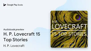 H. P. Lovecraft 15 Top Stories by H. P. Lovecraft &middot; Audiobook preview