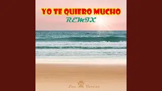 Yo Te Quiero Mucho (Remix)