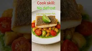 Cooking skill - just sear frozen fish. No defrost. Cook after workout.