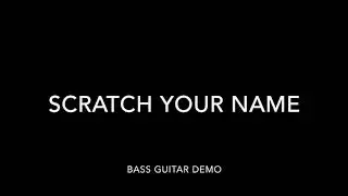 Scratch Your Name Bass Guitar Demo