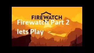 Firewatch part 2 Xbox Lets Play
