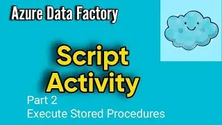 Script Activity in ADF and Synapse | Part 2: Execute Stored Procedures