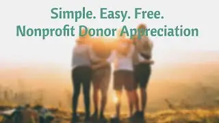Nonprofit Fundraising 101| Donor Appreciation | Easy Nonprofit Donor Appreciation