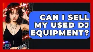 Can I Sell My Used DJ Equipment? - Electronic Mix Masters