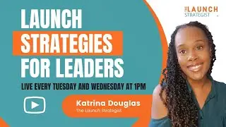 Launch Strategies for Leaders Ep  1