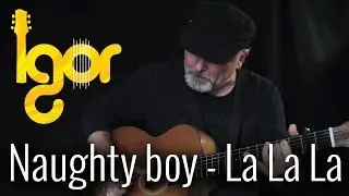 Naughty Bоy - Lа La La ft. Sаm Smith - Igor Presnyakov - fingerstyle guitar cover