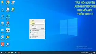 TĂT HỎI QUYỀN ADMINISTRATOR KHI MỞ ỨNG DỤNG WIN 10
