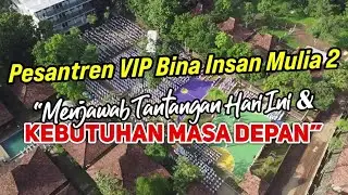 Pesantren VIP Bina Insan Mulia 2 Menjawab Tantangan Hari Ini dan Kebutuhan Masa Depan
