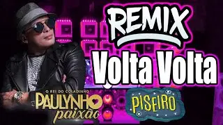 REMIX VOLTA VOLTA | PAULYNHO PAIXÃO  VERSÃO PISEIRO