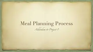 Project 1 Addendum: The Meal Planning Process Explained