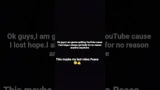 I'm quiting YouTube,this is not fake.#stopbully