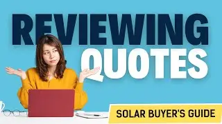 Solar Buyer's Guide 7: Reviewing Quotes