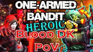 Heroic One-Armed Bandit | Blood Death Knight PoV | Pull 16
