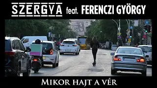 SZERGYA feat. Ferenczi György: Mikor hajt a vér (Hivatalos videoklip) - 2022.