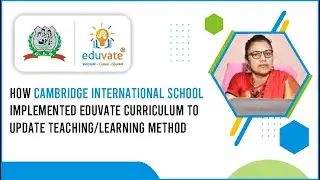Cambridge International School Implemented Eduvate Curriculum to update Teaching/Learning method