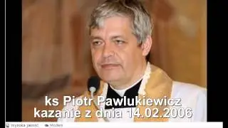 ks. Piotr Pawlukiewicz kazanie z dnia 14.02.2006 (walentynki)