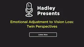Hadley Presents: Emotional Adjustment to Vision Loss: Twin Perspectives