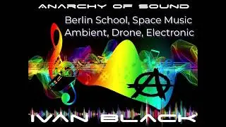 Ivan Black - Anarchy Of Sound [Preview Album] (Space music, Berlin school, Ambient)HD