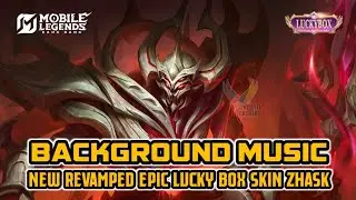 Background Music | New Revamped Epic Lucky Box Skin Zhask | Mobile Legends