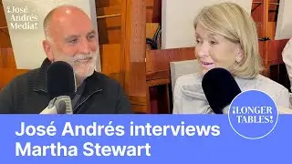 José Andrés Interviews Martha Stewart | Longer Tables with José Andrés