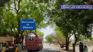 #DailyLifeVlog 02 | Travelling to Ubauro | The Last city of Sindh Part 2/2 | Salar Lateef