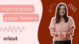 Make paper flowers with Cricut