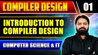 Compiler Design 01 | Introduction To Compiler Design | Computer Science And IT