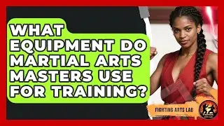 What Equipment Do Martial Arts Masters Use for Training? - Fighting Arts Lab