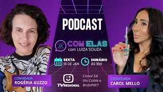Com Elas - Convidadas: Carol Mello e Rogéria Guzzo