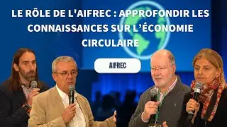 Le rôle de l'AIFREC : approfondir les connaissances sur l’Économie circulaire