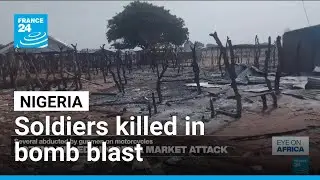 At least nine Nigerian soldiers killed in bomb blast &bull; FRANCE 24 English
