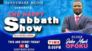 THE HAPPY SABBATH SHOW WITH ELDER JOHN MARK OPOKU  #happysabbath #sandymark #Saturday #mabeshtv
