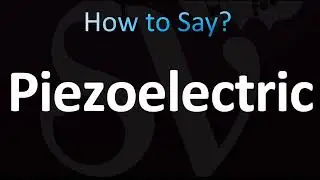 How to Pronounce Piezoelectric (CORRECTLY!)