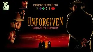 UNFORGIVEN (1992) Movie Review (Podcast Episode 233)