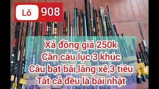 Lô 908,xả cần câu lục 2 khúc,3 khúc,câu bãi,câu lăng xê,ba tiêu
