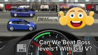 Can We Beat Boss level 1 With GTI V? Drag Racing (Tune Easy)