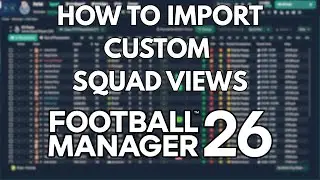 How to Import Custom Squad Views in FM26