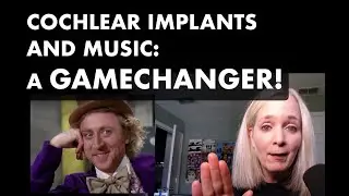 Cochlear Implants and Music: a GAMECHANGER!
