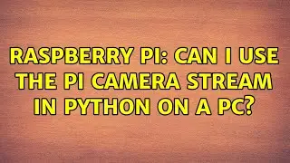 Raspberry Pi: Can I use the PI Camera Stream in Python on a PC?
