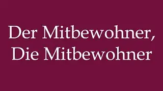 How to Pronounce ''Der Mitbewohner, Die Mitbewohner'' Correctly in German
