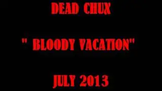 BLOODY VACATION by Dead Chux