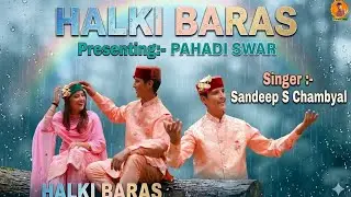 'Halki Baraas' New #dogri song 2023 || Sandeep s Chambyal ft. mushan chib