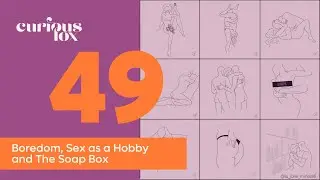 Boredom, Sex as a Hobby and The Soap Box