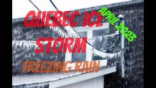 Quebec early spring 2023 ice storm, freezing rain, vast power outage
