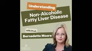 Episode 19: Understanding Non-Alcoholic Fatty Liver Disease with Professor Bernadette Moore